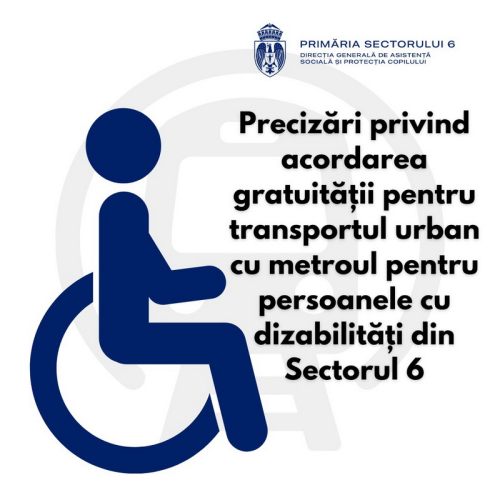  Precizări privind acordarea gratuității pentru transportul urban cu metroul pentru persoanele cu dizabilități din Sectorul 6 